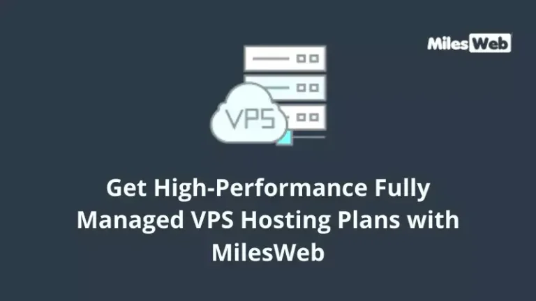Get High-Performance Fully Managed VPS Hosting Plans with MilesWeb